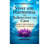 Viver em Harmonia ou Sobreviver no Caos: Quando a Alma Desperta, o Caos perde o Comando