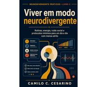 Viver em modo neurodivergente: Rotinas, energia, ruído social e protocolos mínimos para um dia a dia com menos atrito (Neurodivergente Prático)