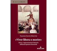 «Viver libera o morire»: Storie e rappresentazioni letterarie dell’emancipazione femminile (Raccordi)
