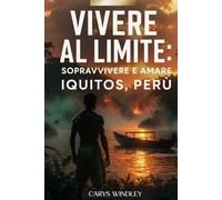 VIVERE AL LIMITE: Sopravvivere e amare IQUITOS, PERÙ