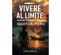VIVERE AL LIMITE: Sopravvivere e amare IQUITOS, PERÙ