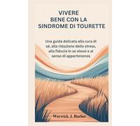 Vivere bene con la sindrome di Tourette: Una guida delicata alla cura di sé, alla riduzione dello stress, alla fiducia in se stessi e al senso di appartenenza