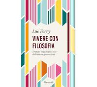 Vivere con filosofia. Trattato di filosofia a uso delle nuove generazioni (Gli elefanti. Saggi)
