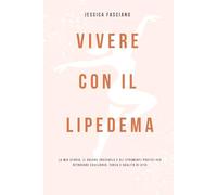 Vivere con il Lipedema: La mia storia, il dolore invisibile e gli strumenti pratici per ritrovare equilibrio, forza e qualità di vita