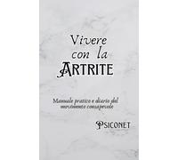 Vivere con l’Artrite: Manuale pratico e diario del movimento consapevole (Le malattie autoimmuni)