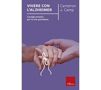 Vivere con l'alzheimer. Consigli semplici per la vita quotidiana (Capire con il cuore)