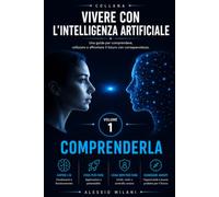 Vivere con l'intelligenza artificiale - Volume 1: Comprenderla