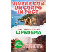 Vivere con un corpo in pace: Un cammino intimo per riconciliarsi con il proprio corpo e il lipedema (Vivere con il lipedema)