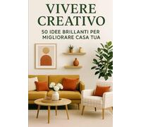 Vivere creativo: 50 idee brillanti per migliorare la tua casa (NEW HORIZONS SELF)