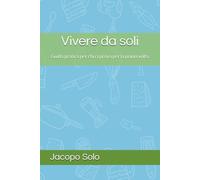 Vivere da soli: Guida pratica per chi ci prova per la prima volta (Manuali di sopravvivenza urbana)