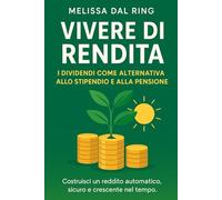 VIVERE DI RENDITA: I dividendi come alternativa allo stipendio e alla pensione