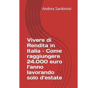 Vivere di Rendita in Italia - Come raggiungere 24.000 euro l’anno lavorando solo d’estate