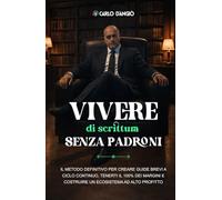 Vivere di scrittura senza padroni: Il metodo definitivo per creare guide brevi a ciclo continuo, tenerti il 100% dei margini e costruire un ecosistema ad alto profitto.