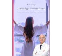 Vivere dopo il tumore al seno: Un percorso medico ed emotivo per affrontare il tumore al seno e ritrovare sé stesse