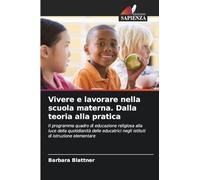 Vivere e lavorare nella scuola materna. Dalla teoria alla pratica: Il programma quadro di educazione religiosa alla luce della quotidianità delle educatrici negli istituti di istruzione elementare