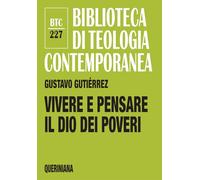 Vivere e pensare il Dio dei poveri (Biblioteca di teologia contemporanea)