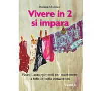 Vivere in 2? Si impara! Piccolo trattato per far durare la felicità della convivenza
