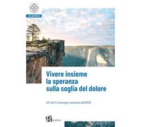 Vivere insieme la speranza sulla soglia del dolore (Atti del XL convegno nazionale dell’Aipas)