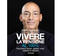 Vivere la pensione al 100%. Riscoprire il tempo, gestire i soldi, coltivare le relazioni (Webcoach)