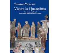 Vivere la Quaresima. Una lectio in «pillole» dalle Ceneri alla domenica di Pasqua