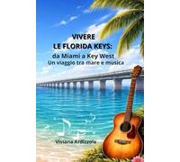 VIVERE LE FLORIDA KEYS: da Miami a Key West: Un viaggio tra mare e musica