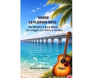 VIVERE LE FLORIDA KEYS: da Miami a Key West: Un viaggio tra mare e musica