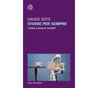 Vivere per sempre. L'Aldilà ai tempi di ChatGPT (Temi)