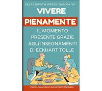 Vivere pienamente il momento presente grazie agli insegnamenti di Eckhart Tolle
