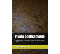 Vivere poeticamente: saggio poetico su Francois Jullien e la realtà sopesa
