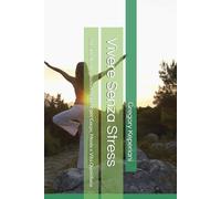 Vivere Senza Stress: 20 Capitoli con Soluzioni Pratiche per Corpo, Mente e Vita Quotidiana