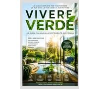VIVERE VERDE La guida pratica alla sostenibilità per gli italiani: Come ridurre l'impatto ambientale, risparmiare e vivere meglio ogni giorno in Italia
