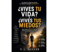 ¿Vives tu vida o vives tus miedos?: Cómo romper la prisión invisible que sabotea tus decisiones y recuperar el mando de tu vida: 1 (Venciendo Juntos: Lecciones de Vida para el Éxito y la Felicidad)