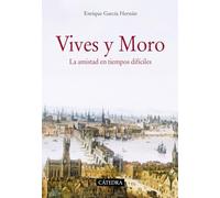Vives y Moro: La amistad en tiempos difíciles (Historia. Serie mayor)