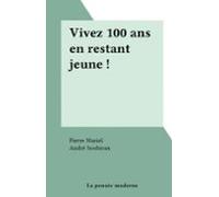 Vivez 100 Ans En Restant Jeune ! (ebook)