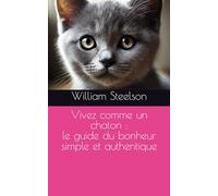 Vivez comme un chaton : le guide du bonheur simple et authentique