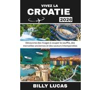 VIVEZ LA CROATIE 2026: Découvrez des rivages à couper le souffle, des merveilles anciennes et des saveurs intemporelles