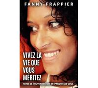 Vivez la vie que vous méritez: Faites de nouveaux choix et épanouissez-vous.