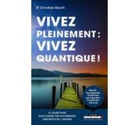 Vivez Pleinement : Vivez Quantique ! (ebook)