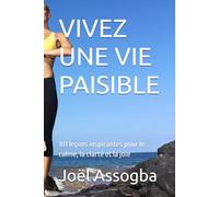 VIVEZ UNE VIE PAISIBLE: 101 leçons inspirantes pour le calme, la clarté et la joie