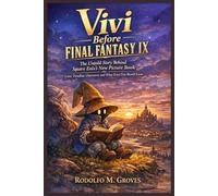 Vivi Before Final Fantasy IX: The Untold Story Behind Square Enix’s New Picture Book Lore, Timeline, Characters, and What Every Fan Should Know