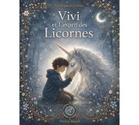 Vivi et l'esprit des licornes: Quand le cœur écoute, les licornes répondent (La Magie du Vivant)