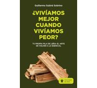 ¿Vivíamos mejor, cuando vivíamos peor?: Tu propia pila de leña: El arte de volver a lo esencial (Mascarón no ficción)