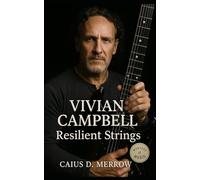 Vivian Campbell: Resilient Strings: From Belfast’s Sweet Savage to Def Leppard’s World Stage-The Untold Story of a Guitarist’s Resilience and Legacy