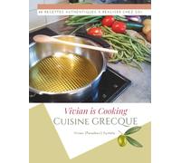 Vivian Cuisine GRECQUE: 48 recettes authentiques à réaliser chez soi (Vivian is Cooking Collection)