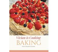 Vivian Is Cooking BAKING: 50+ Reliable Recipes for Every Occasion (Vivian is Cooking Collection)