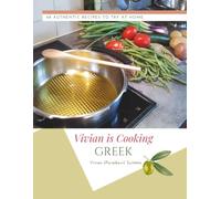 Vivian Is Cooking GREEK: 48 Authentic Recipes To Try At Home (Vivian is Cooking Collection)