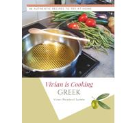 Vivian Is Cooking GREEK: 48 Authentic Recipes To Try At Home (Vivian is Cooking Collection)