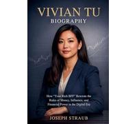Vivian Tu Biography: How "Your Rich BFF" Rewrote the Rules of Money, Influence, and Financial Power in the Digital Era