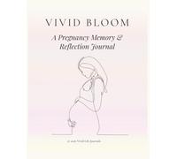 VIVID BLOOM: A Pregnancy Memory & Reflection Journal