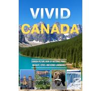 Vivid Canada: A Stunning Canada Picture Book of National Parks, Wildlife, Cities, and Iconic Landmarks
